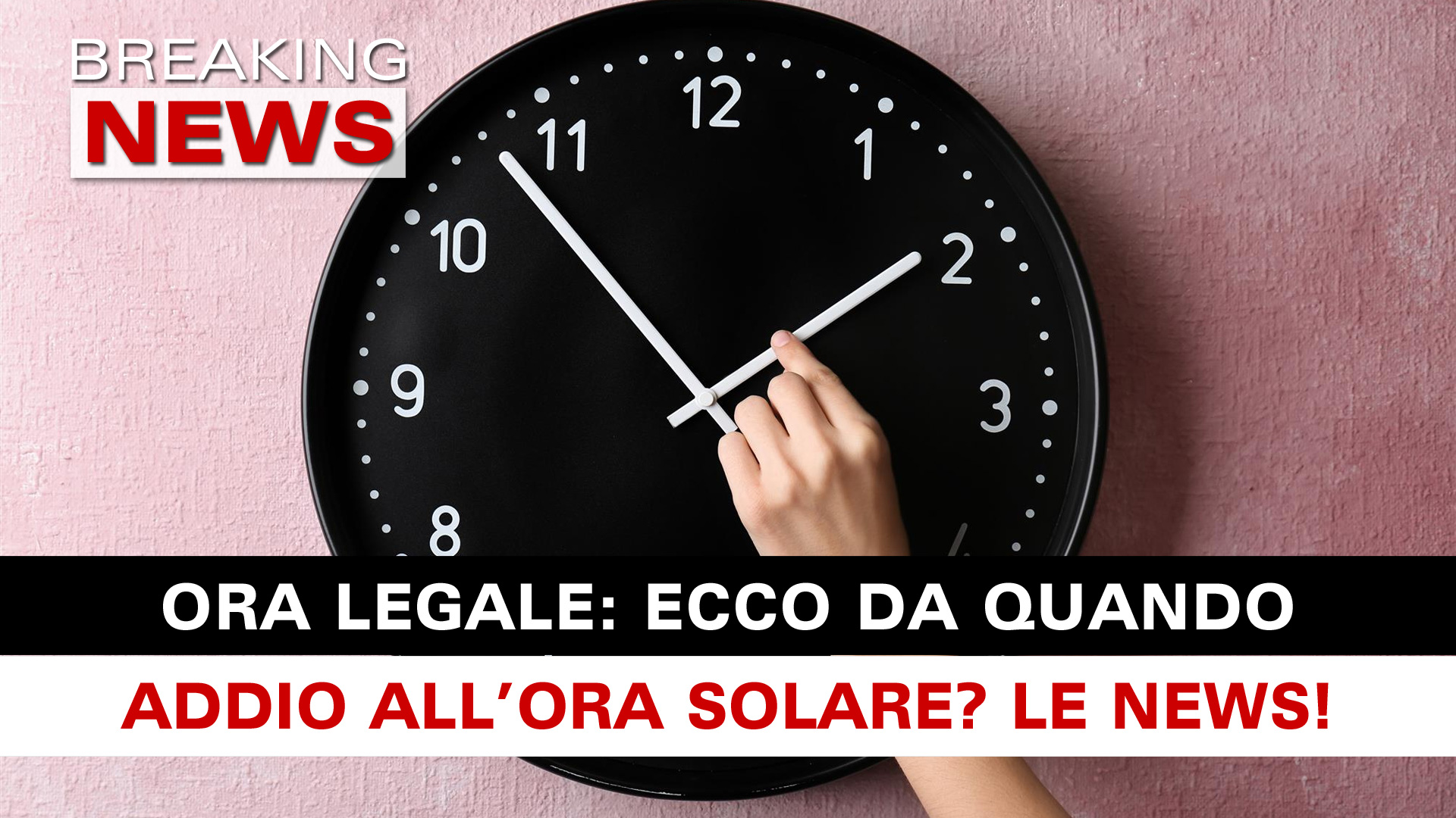 Ora Legale Ecco Da Quando Entra In Vigore! Breaking News Italia