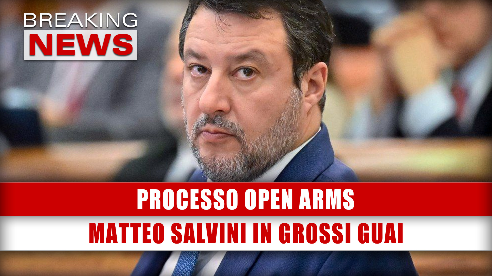 Processo Open Arms: Matteo Salvini In Grossi Guai!