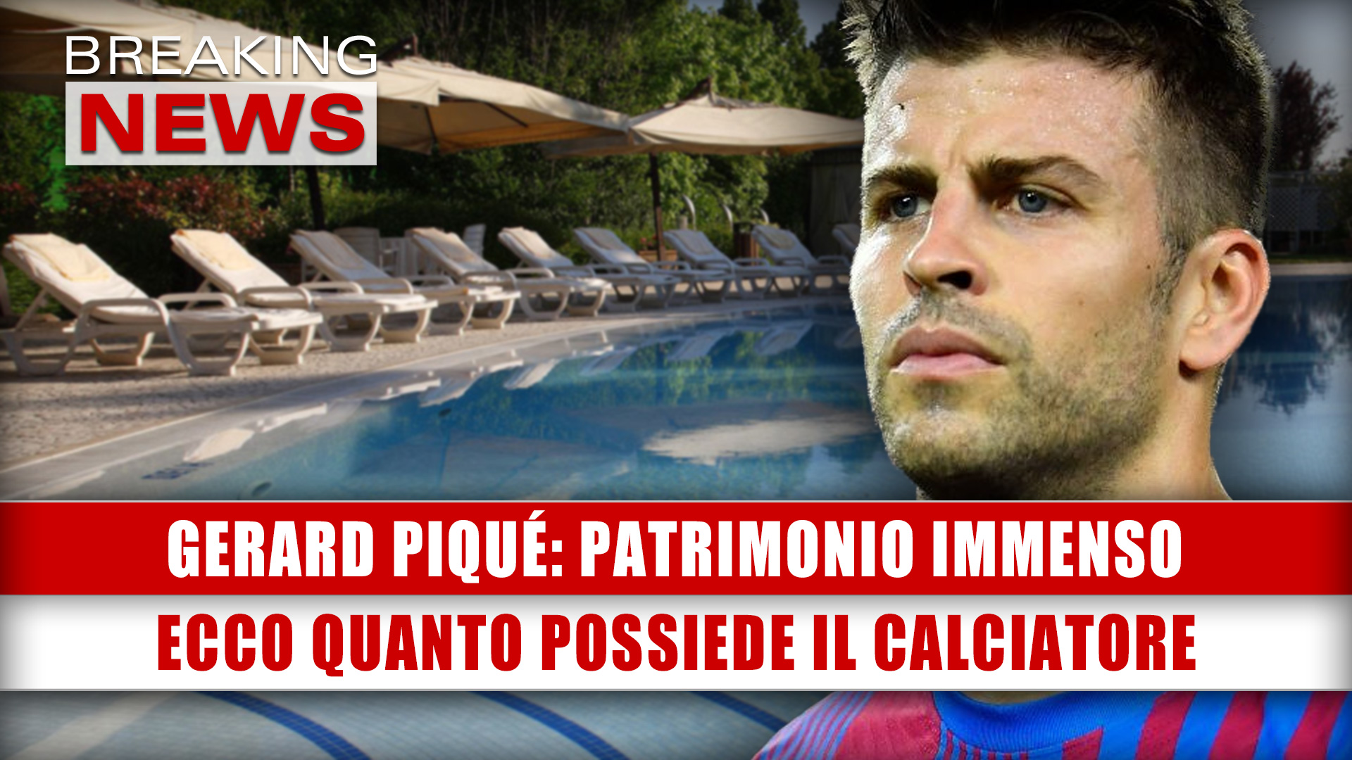 Gerard Piqué, Patrimonio Immenso: Ecco Quanto Possiede Il Calciatore!