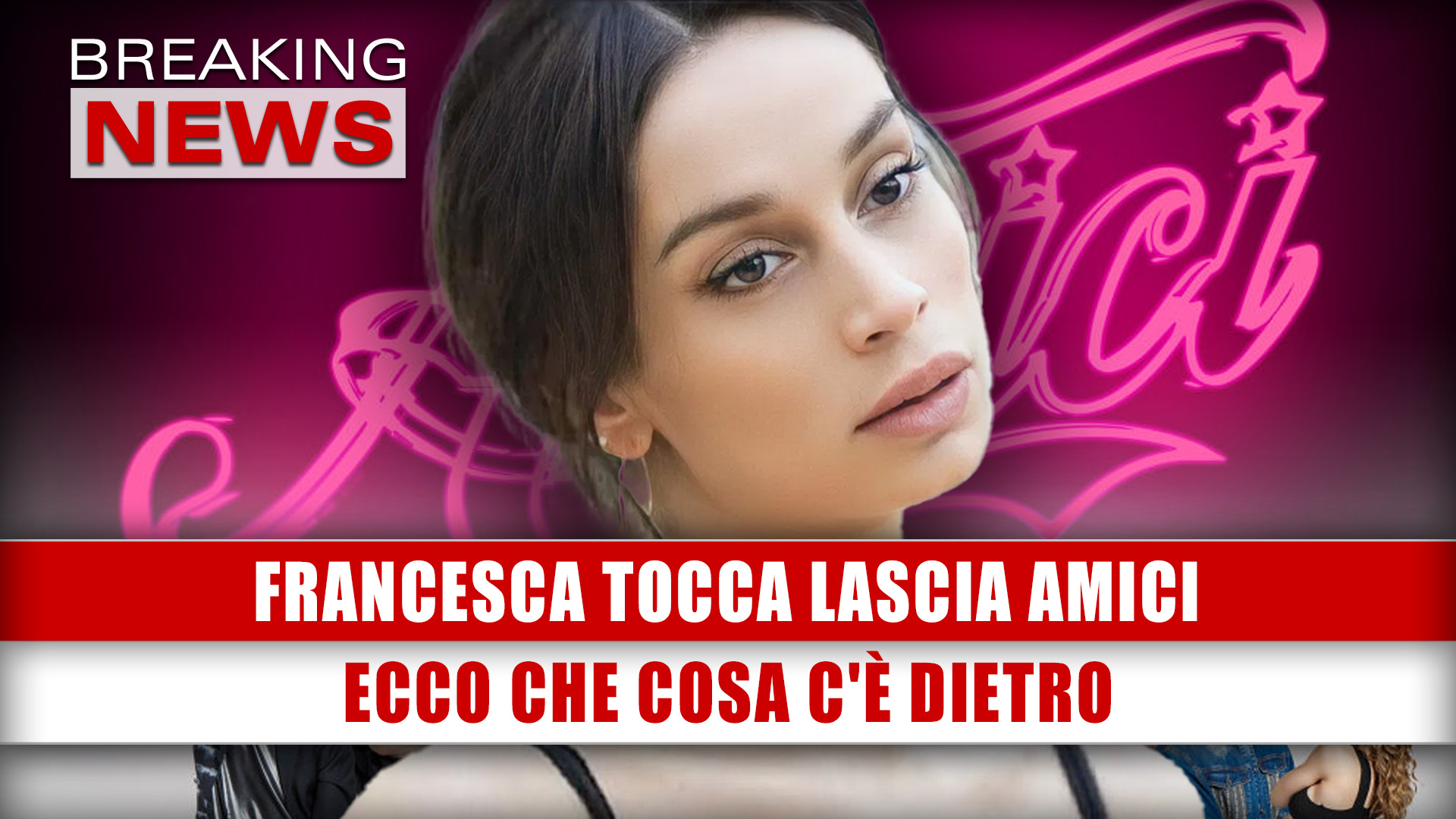 Francesca Tocca Lascia Amici: Ecco Che Cosa C'È Dietro!